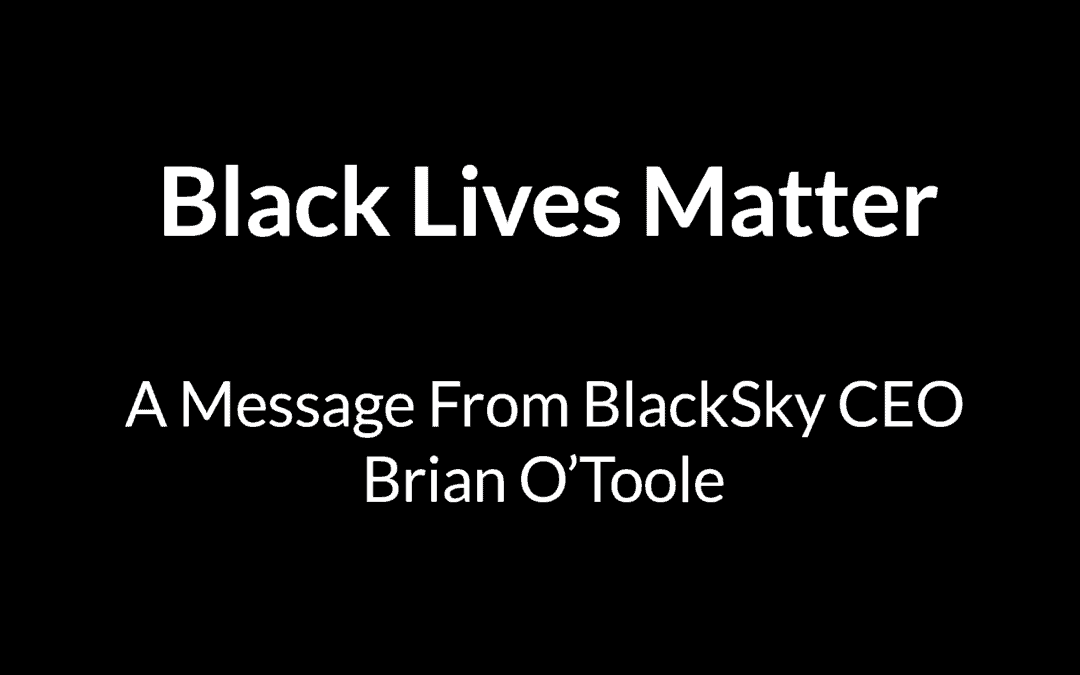 Black lives matter: a message from BlackSky ceo brian o’toole